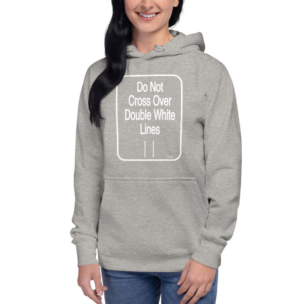Hoodies4You "Do Not Cross Over Double White Lines" Unisex Hoodie