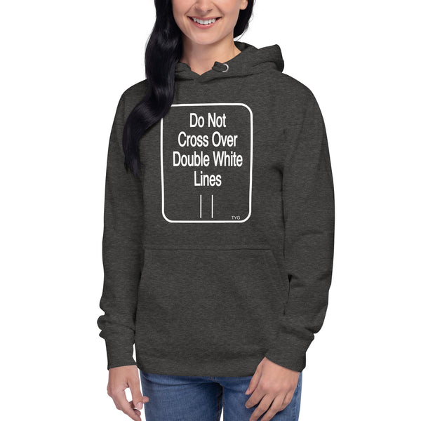 Hoodies4You "Do Not Cross Over Double White Lines" Unisex Hoodie