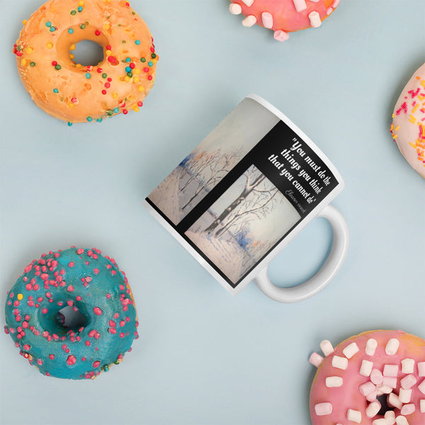 Hoodies4You "1st Winter Snow" Mug "You must do the things you think that you cannot do" by Eleanor Roosevelt
