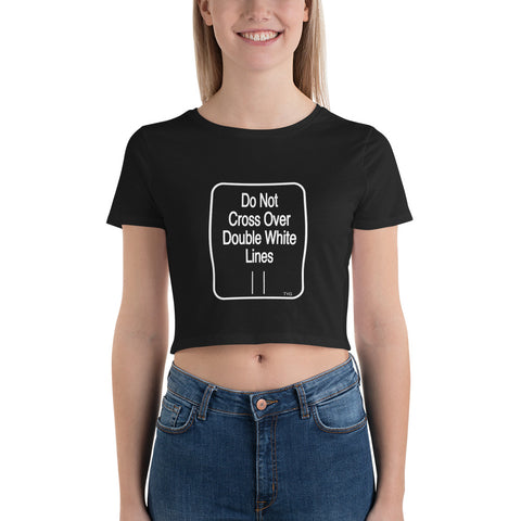 Hoodies4You "Do Not Cross Over Double White Lines" Women’s Crop Tee