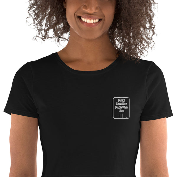 Hoodies4you "Do Not Cross Over Double White Lines" Women’s Crop Tee -Embroidery