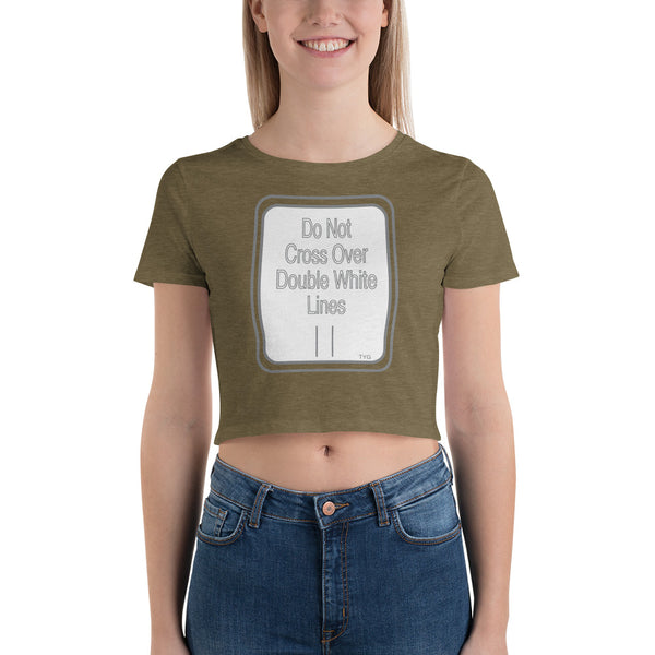 Hoodies4You "Do Not Cross Over Double White Lines" Women’s Crop Tee