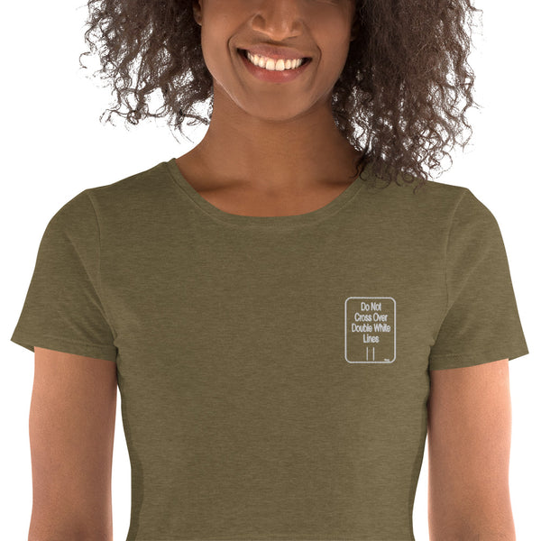 Hoodies4you "Do Not Cross Over Double White Lines" Women’s Crop Tee -Embroidery