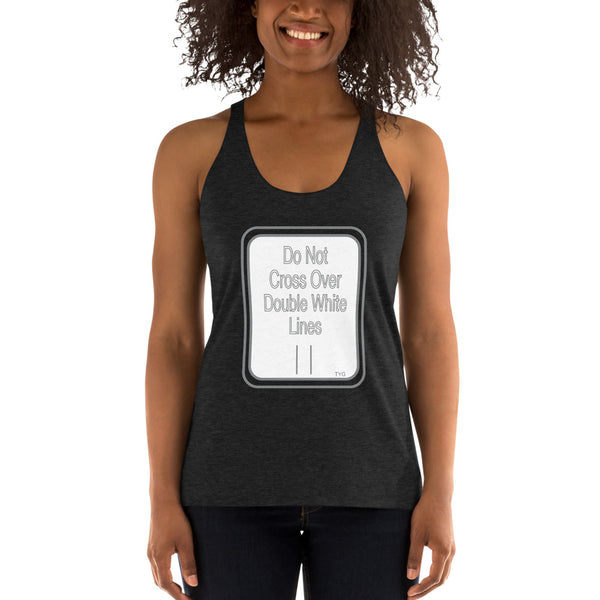 Hoodies4You "Do Not Cross Over Double White Lines" Women's Racerback Tank - Black and Grey